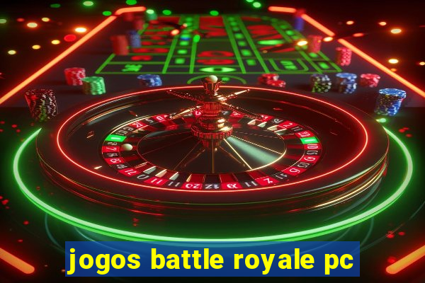 jogos battle royale pc